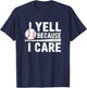 I Yell Because I Care Baseball Mom T-Shirt - T-Shirt | Navy
