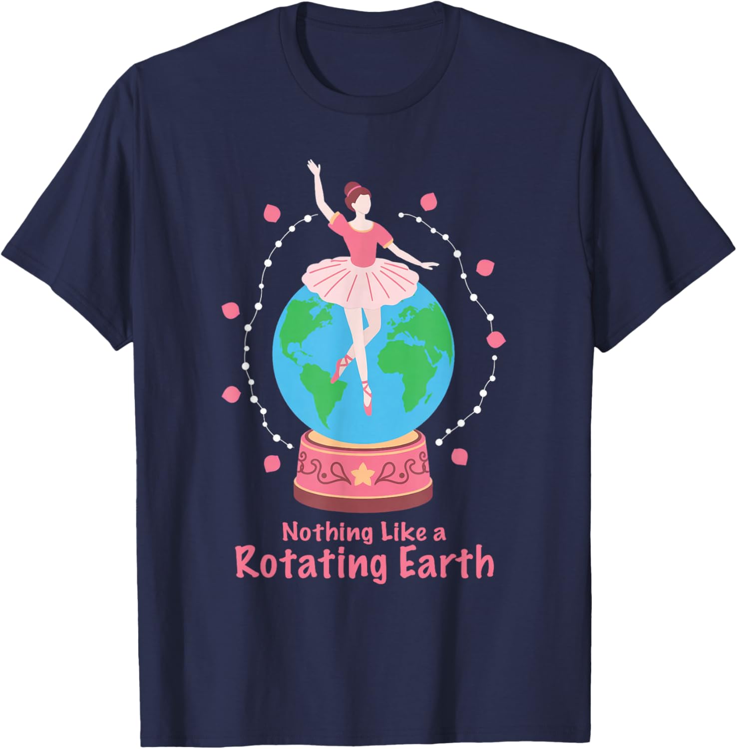 Nothing Like a Rotating Earth Ballerina Globe Earth Day T-Shirt - T-Shirt | Navy
