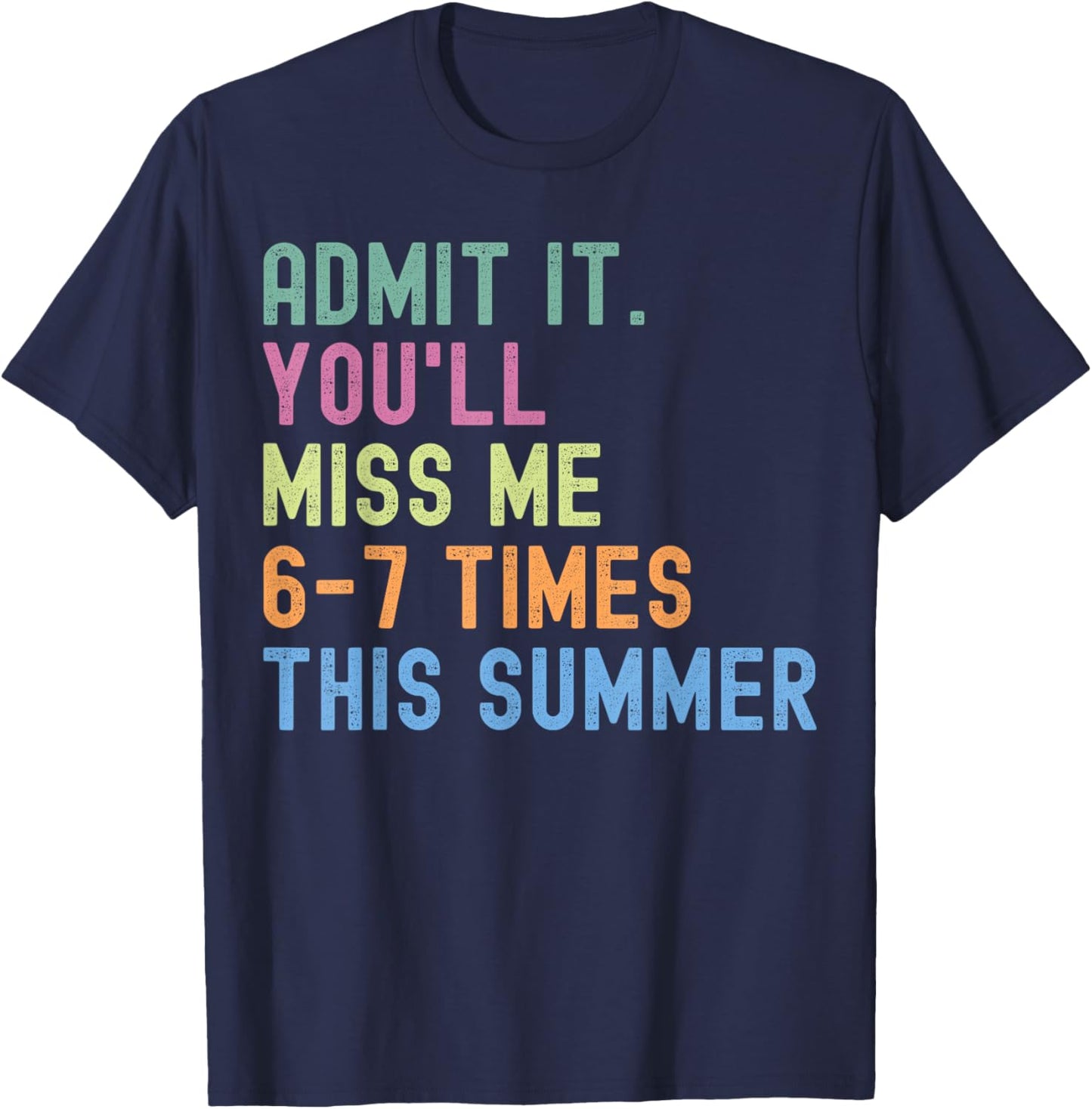 End of School Teacher Admit It You'll Miss Me 67 Last Day T-Shirt - T-Shirt | Navy