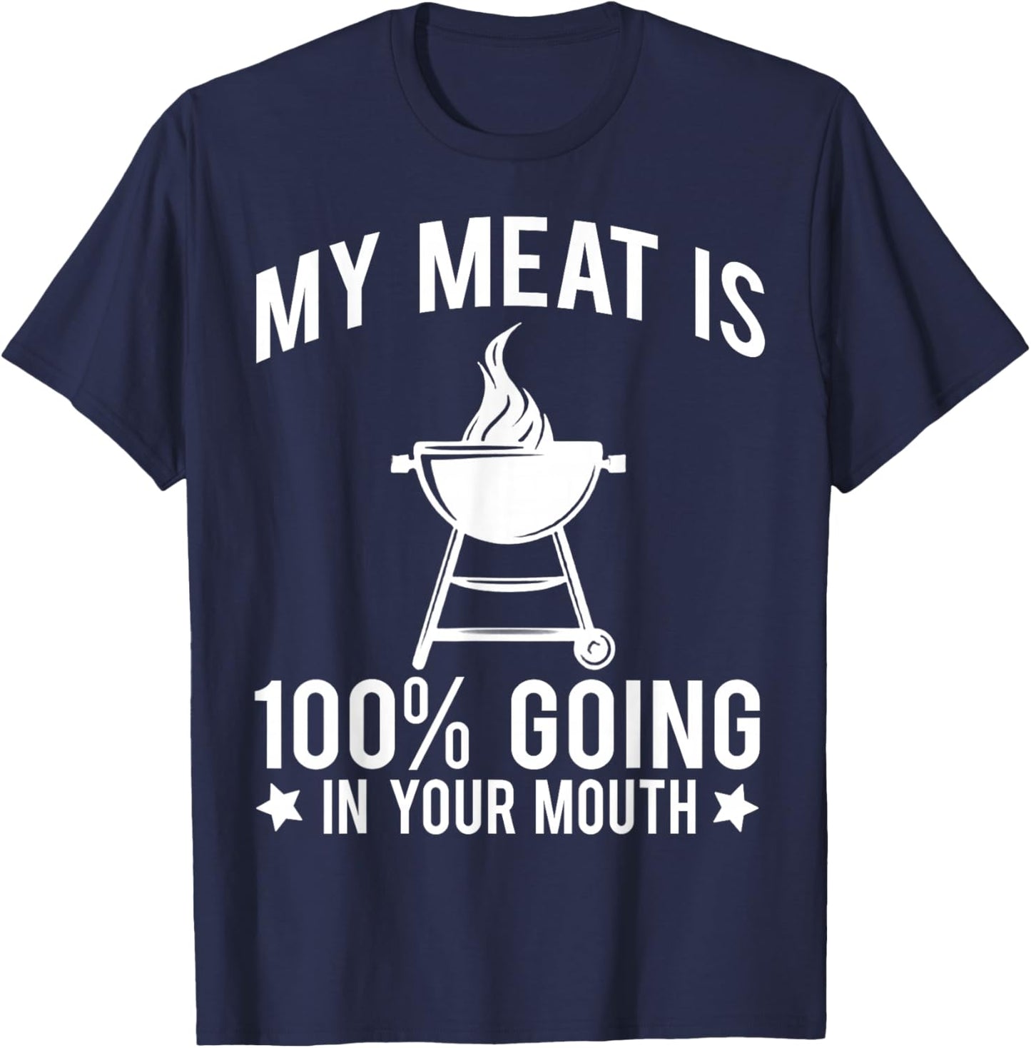 My Meat is 100% Going in Your Mouth T-Shirt - T-Shirt | Navy