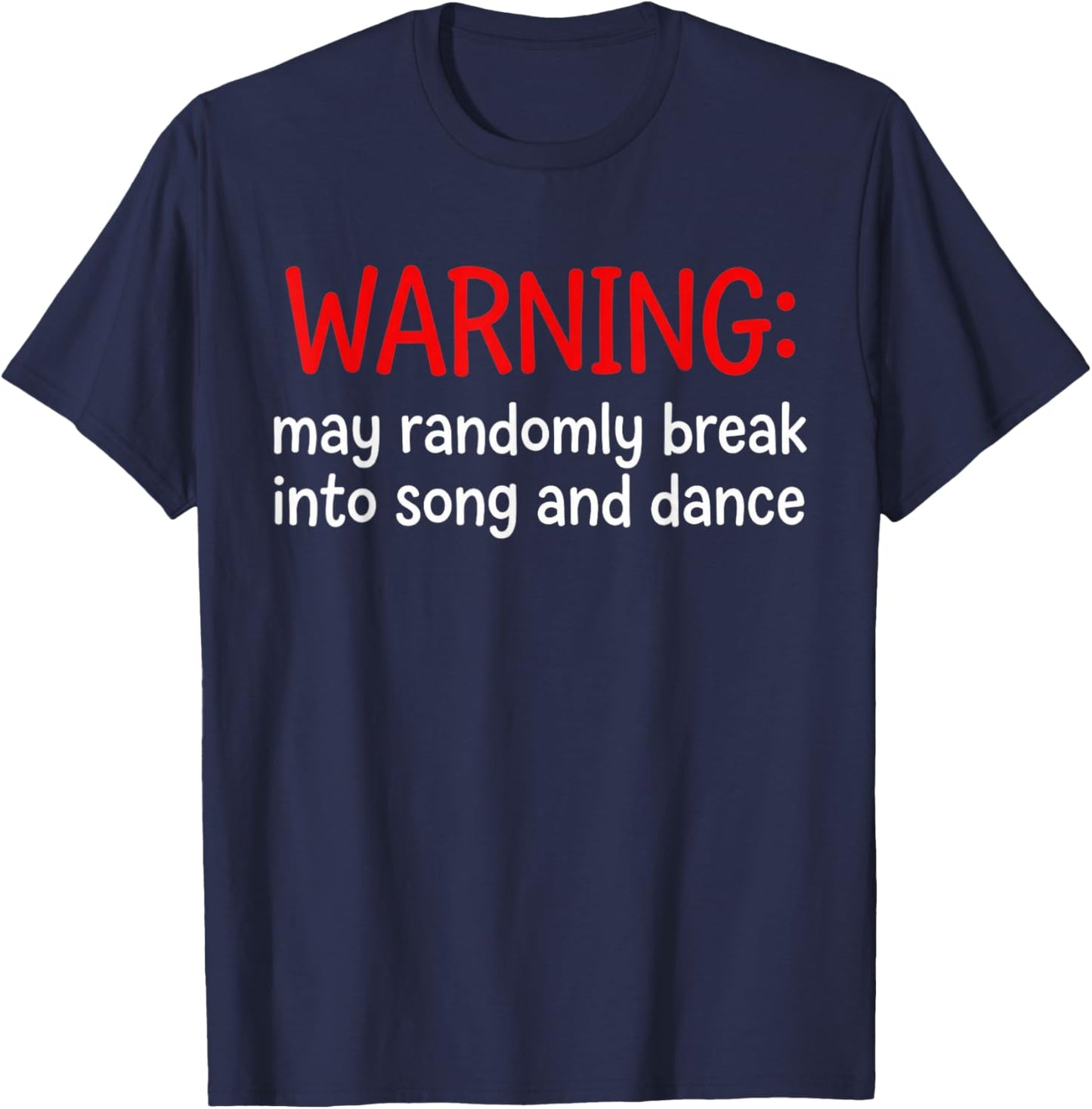 Warning May Randomly Break Into Song and Dance Funny T-Shirt - T-Shirt | Navy