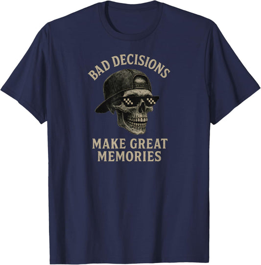 Sarcasm Quote Bad Decisions Make Great Memories Funny Skull T-Shirt - T-Shirt | Navy
