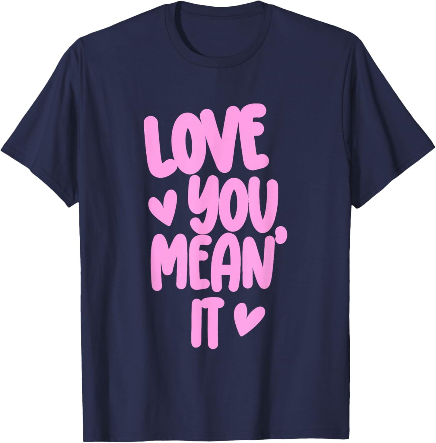 Pink Funny Valentine Girly Hearts XOXO Cute Love You Mean It T-Shirt - T-Shirt | Navy
