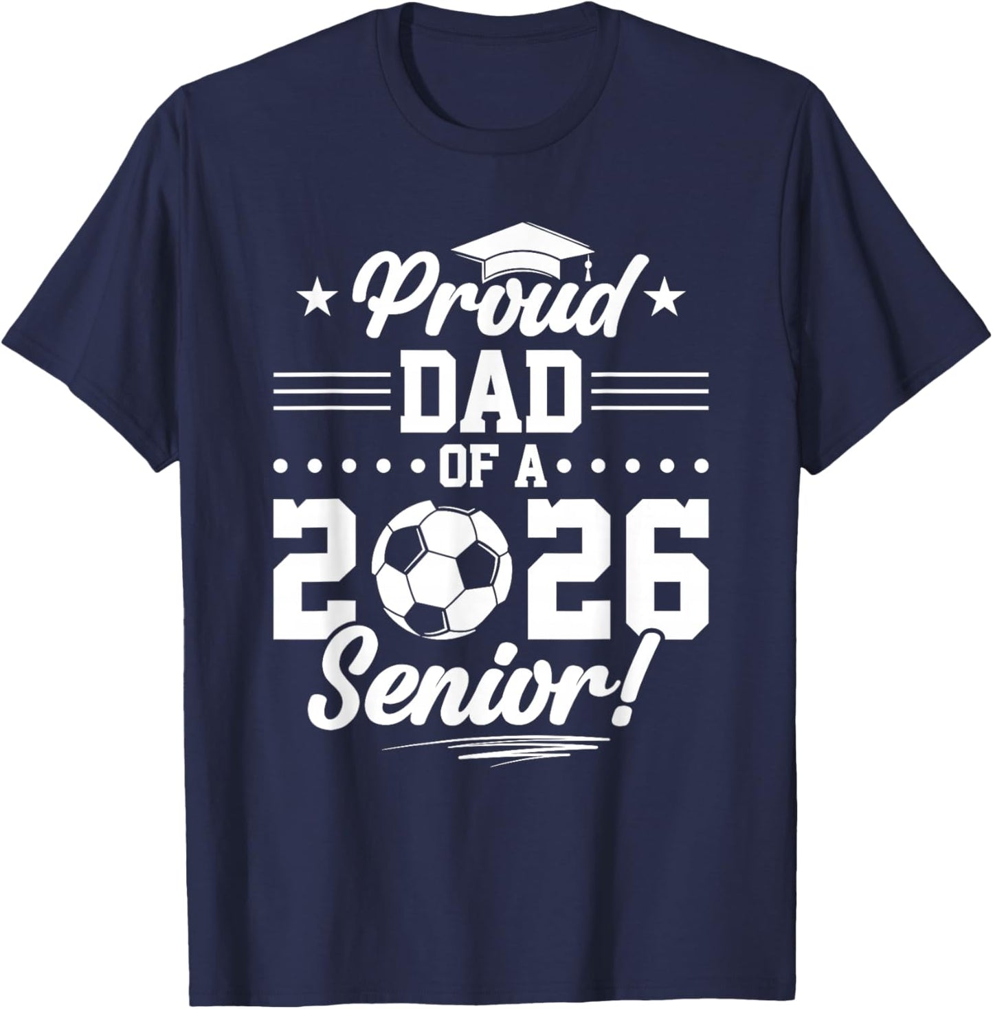 Proud Dad of A 2026 Senior Soccer Graduate T-Shirt - T-Shirt | Navy