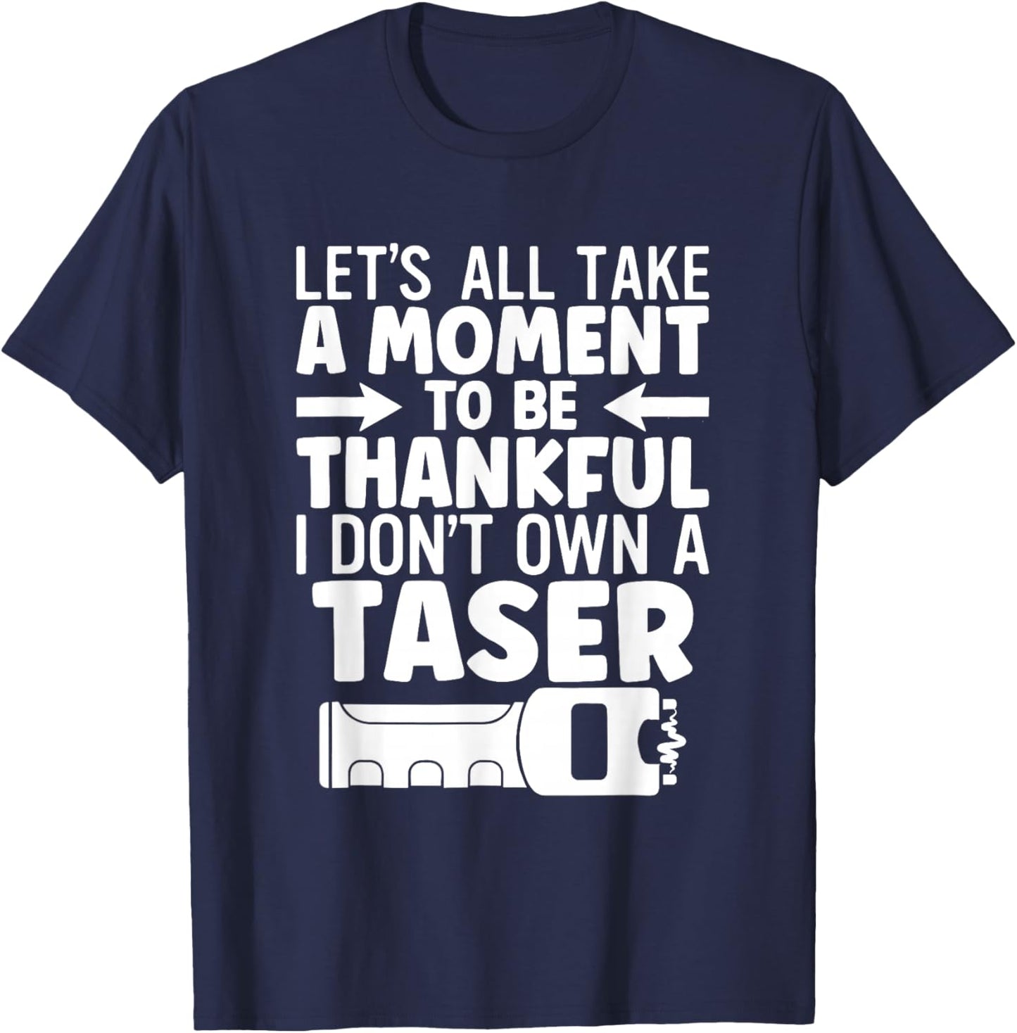 Let's All Take A Moment to Be Thankful I Don't Own A T-Shirt - T-Shirt | Navy