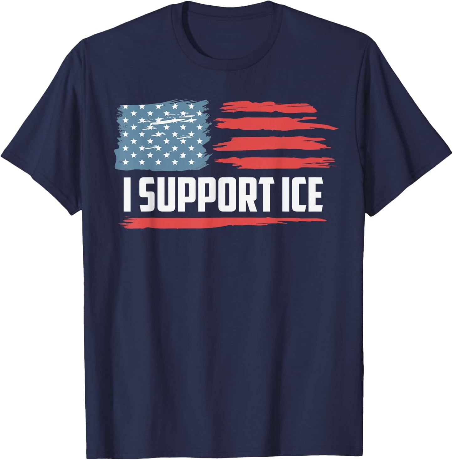 I Support ICE Stand with ICE Border Patrol US Flag T-Shirt - T-Shirt | Navy