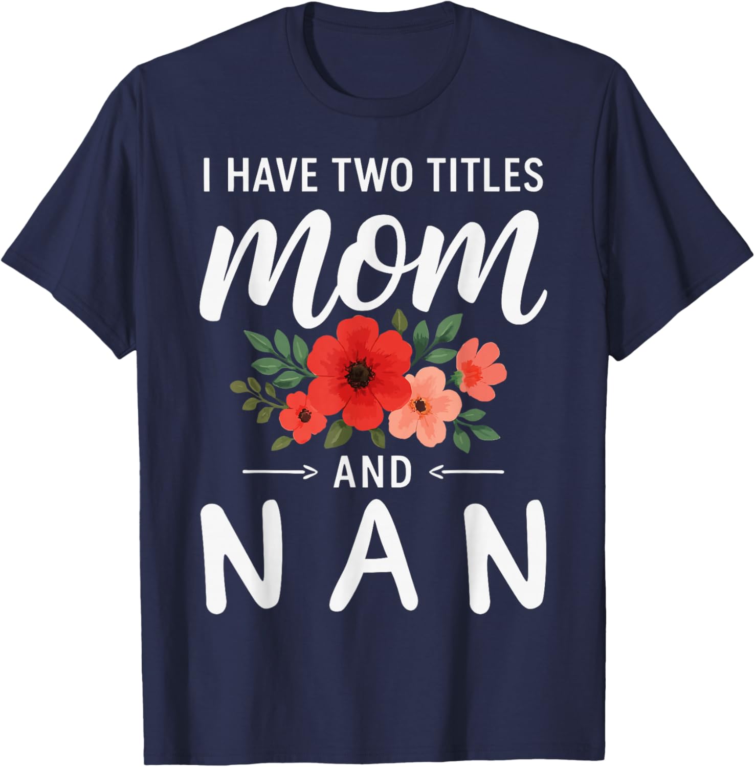 I Have Two Titles Mom and NAN Mother’s Day Grandma T-Shirt - T-Shirt | Navy