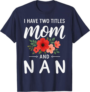 I Have Two Titles Mom and NAN Mother’s Day Grandma T-Shirt - T-Shirt | Navy
