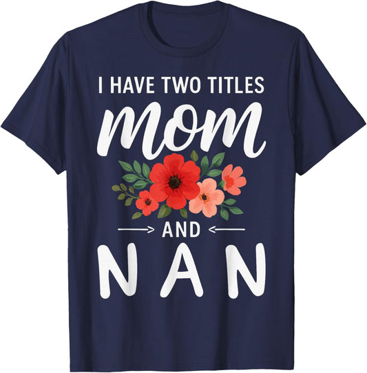 I Have Two Titles Mom and NAN Mother’s Day Grandma T-Shirt - T-Shirt | Navy