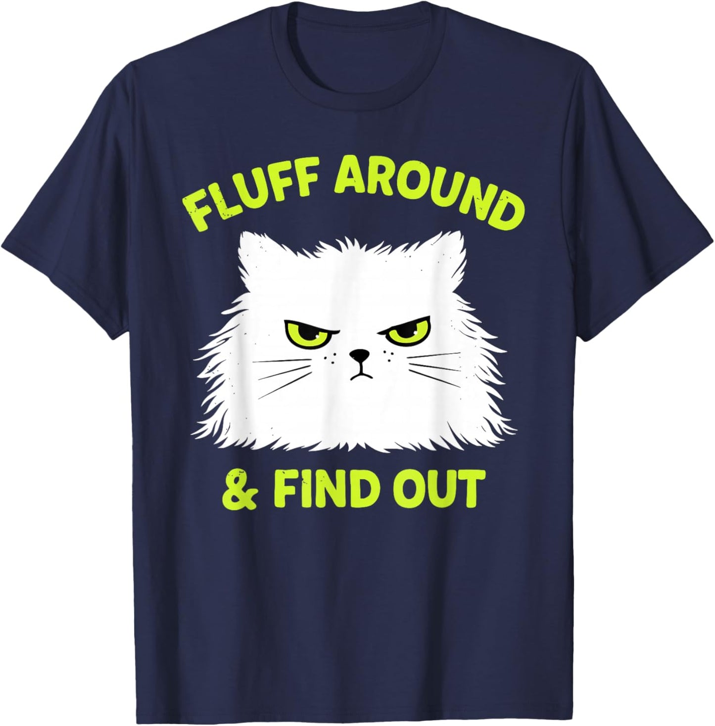 Funny Cat Fluff Around and Find Out Kitten Lover T-Shirt - T-Shirt | Navy