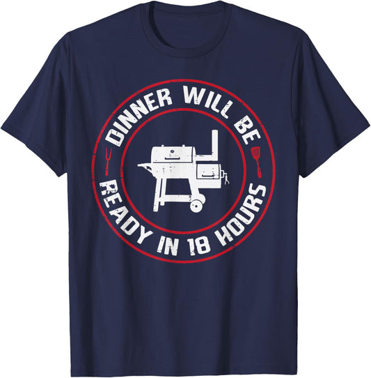 Dinner Will Be Ready in 18 Hours BBQ Funny Saying Men Women T-Shirt - T-Shirt | Navy