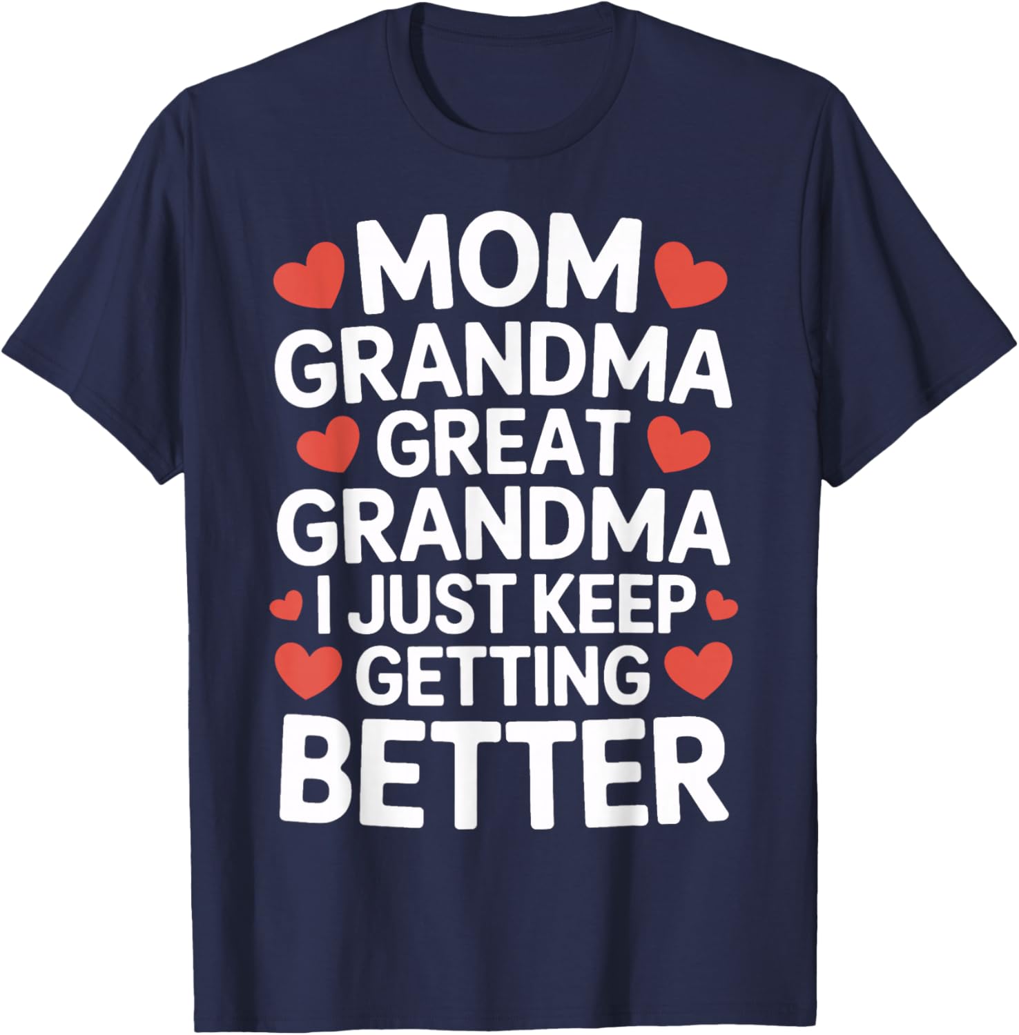 Mom Grandma Great Grandma I Just Keep Getting Better T-Shirt - T-Shirt | Navy