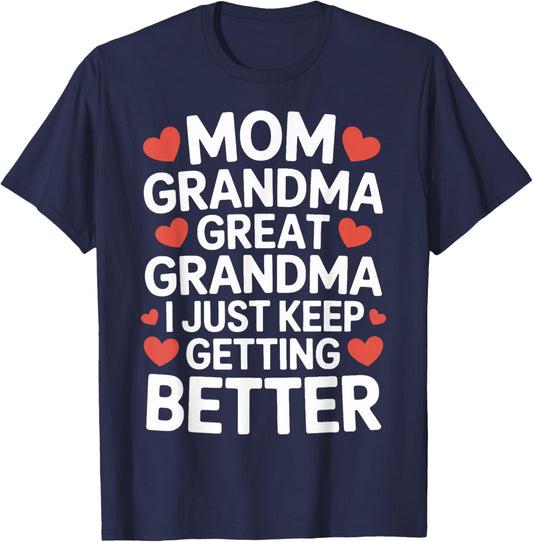 Mom Grandma Great Grandma I Just Keep Getting Better T-Shirt - T-Shirt | Navy