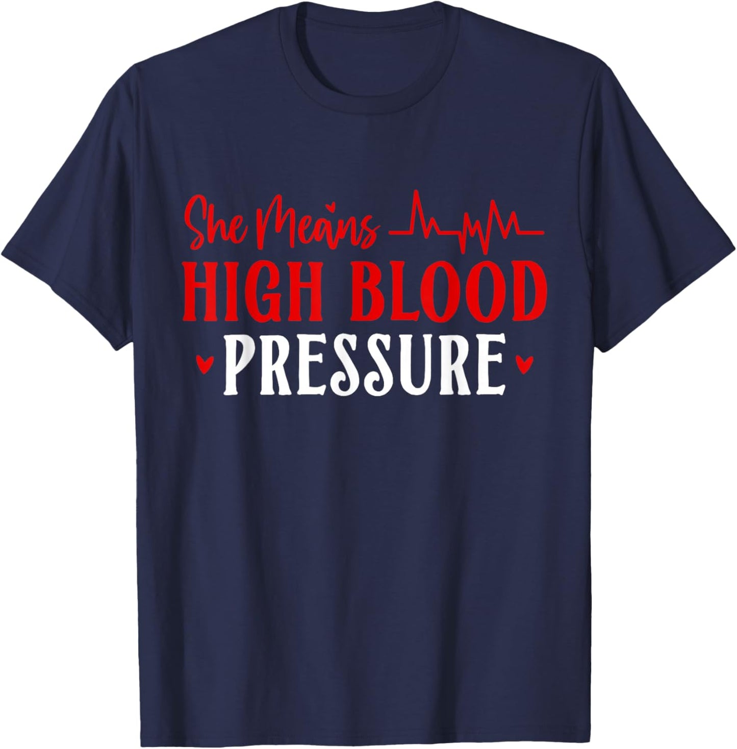 She Means High Blood Pressure Couple Valentines Matching T-Shirt - T-Shirt | Navy
