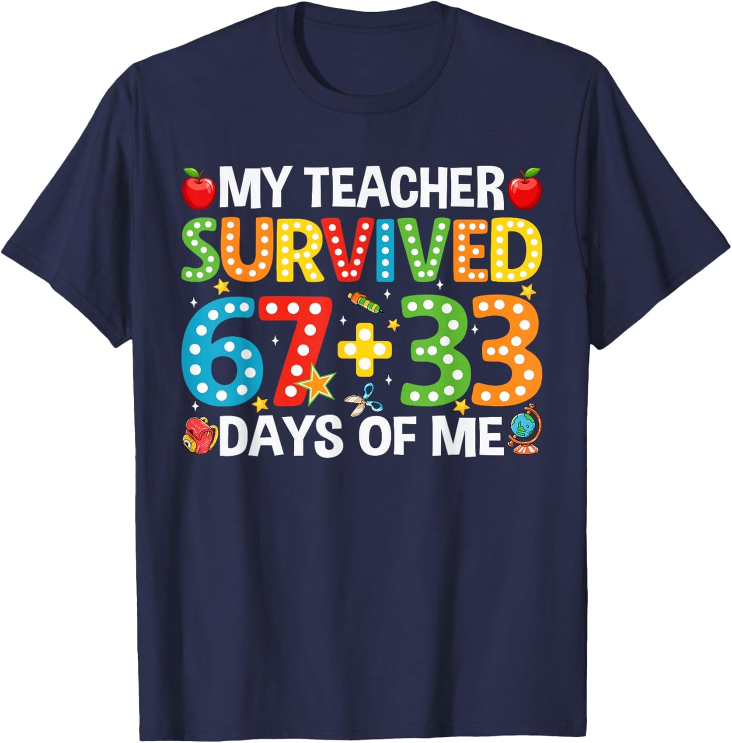 My Teacher Survived 67 33 Days Funny 100th Day of School T-Shirt - T-Shirt | Navy