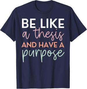 Be Like A Thesis and Have A Purpose Funny English Teacher T-Shirt - T-Shirt | Navy