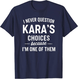 I Never Question KARA'S Choices Because I'm One of Them T-Shirt - T-Shirt | Navy