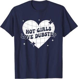 Hot Girls Love Dubstep Funny Music Quote T-Shirt - T-Shirt | Navy