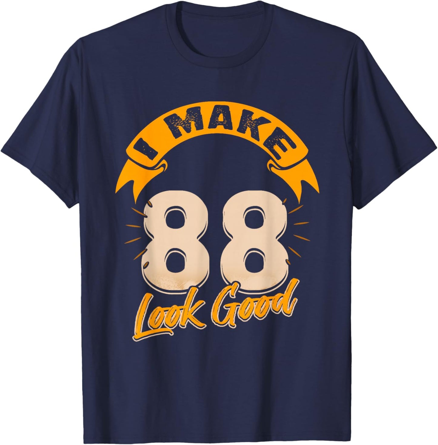 I Make 88 Years Old Look Good 88 Birthday Gift T-Shirt - T-Shirt | Navy