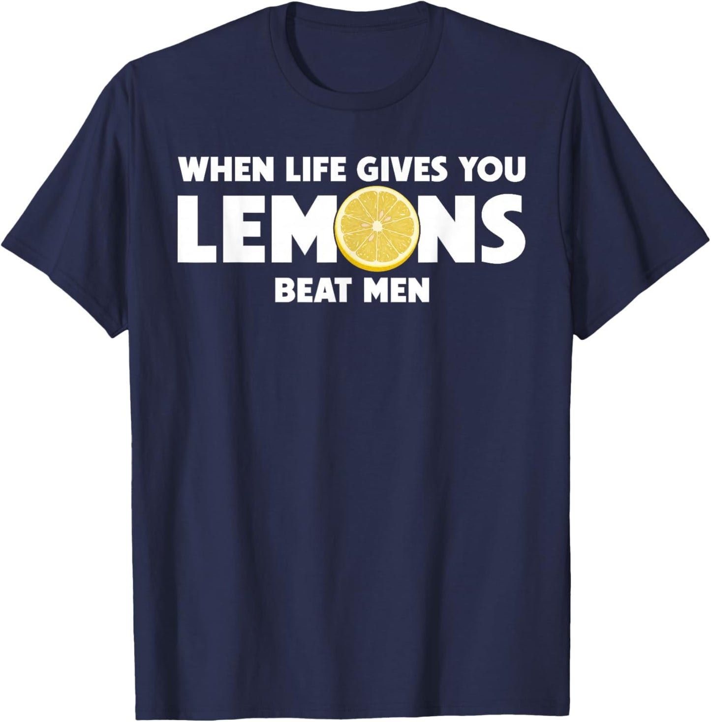 When Life Gives You Lemons Beat Men Funny Sarcasm Quote T-Shirt - T-Shirt | Navy