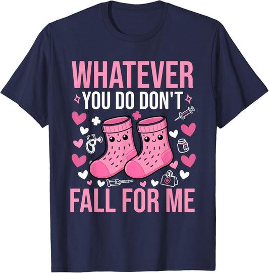 Whatever You Do Don't Fall for Me Nurse Valentine T-Shirt - T-Shirt | Navy