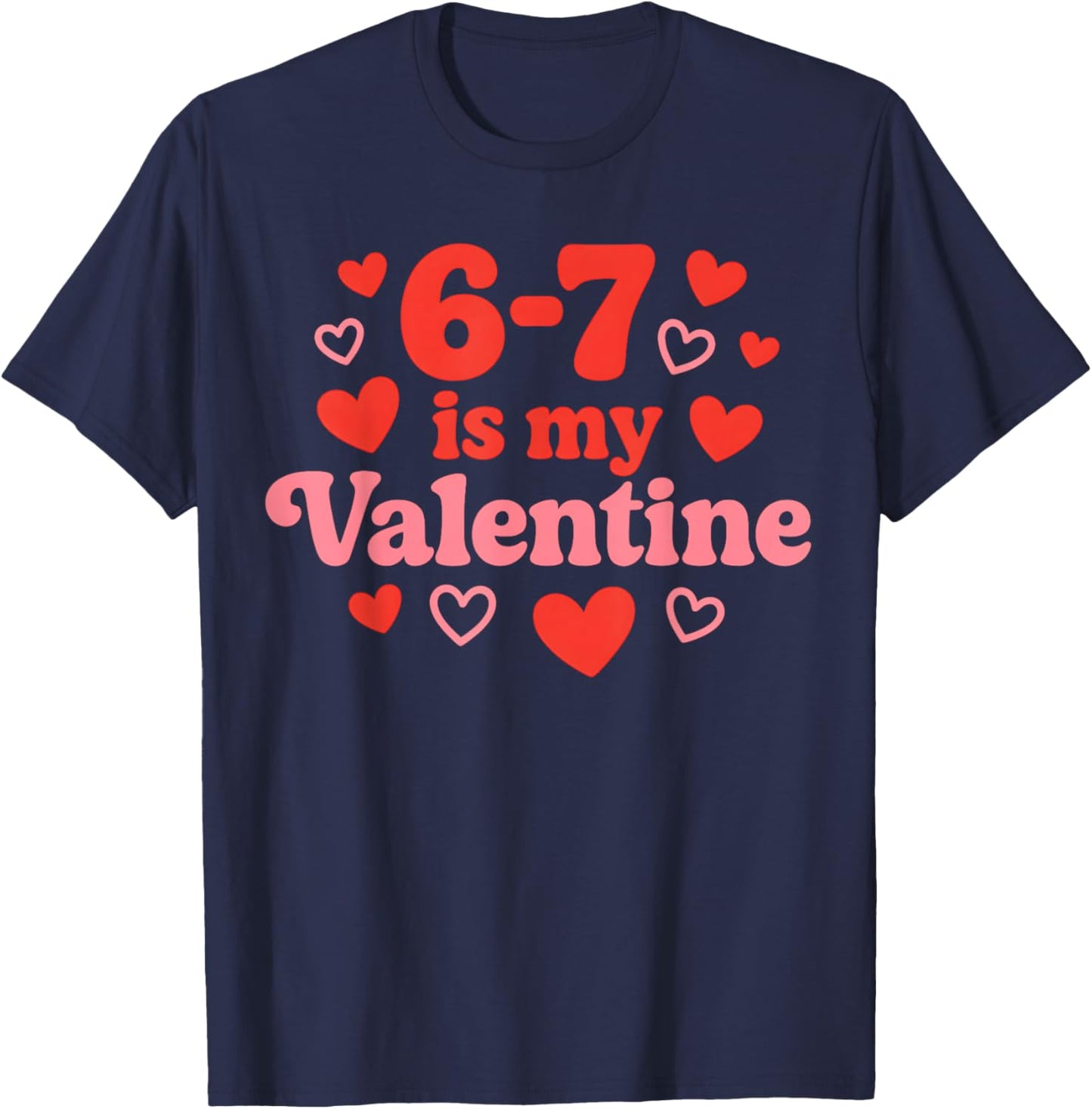 67 Valentine's Day for Girls Boys Kids 6 7 Meme Six Seven T-Shirt - T-Shirt | Navy