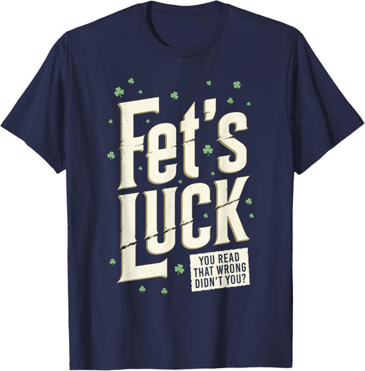 Fet's Luck You Read That Wrong Didn't You T-Shirt - T-Shirt | Navy