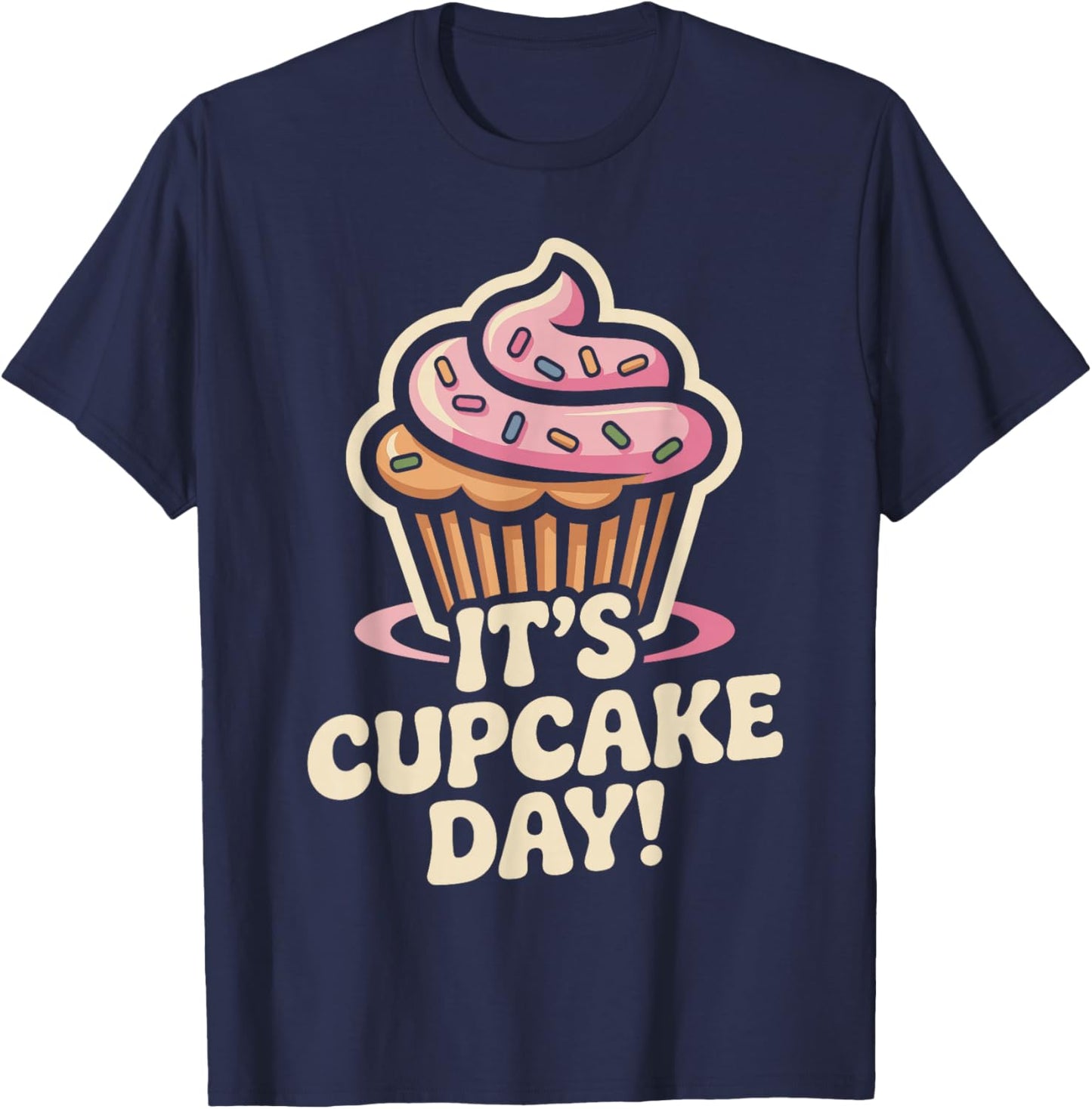 It’s Cupcake Day Baking Dessert Sweet Food Lovers Home Baker T-Shirt - T-Shirt | Navy