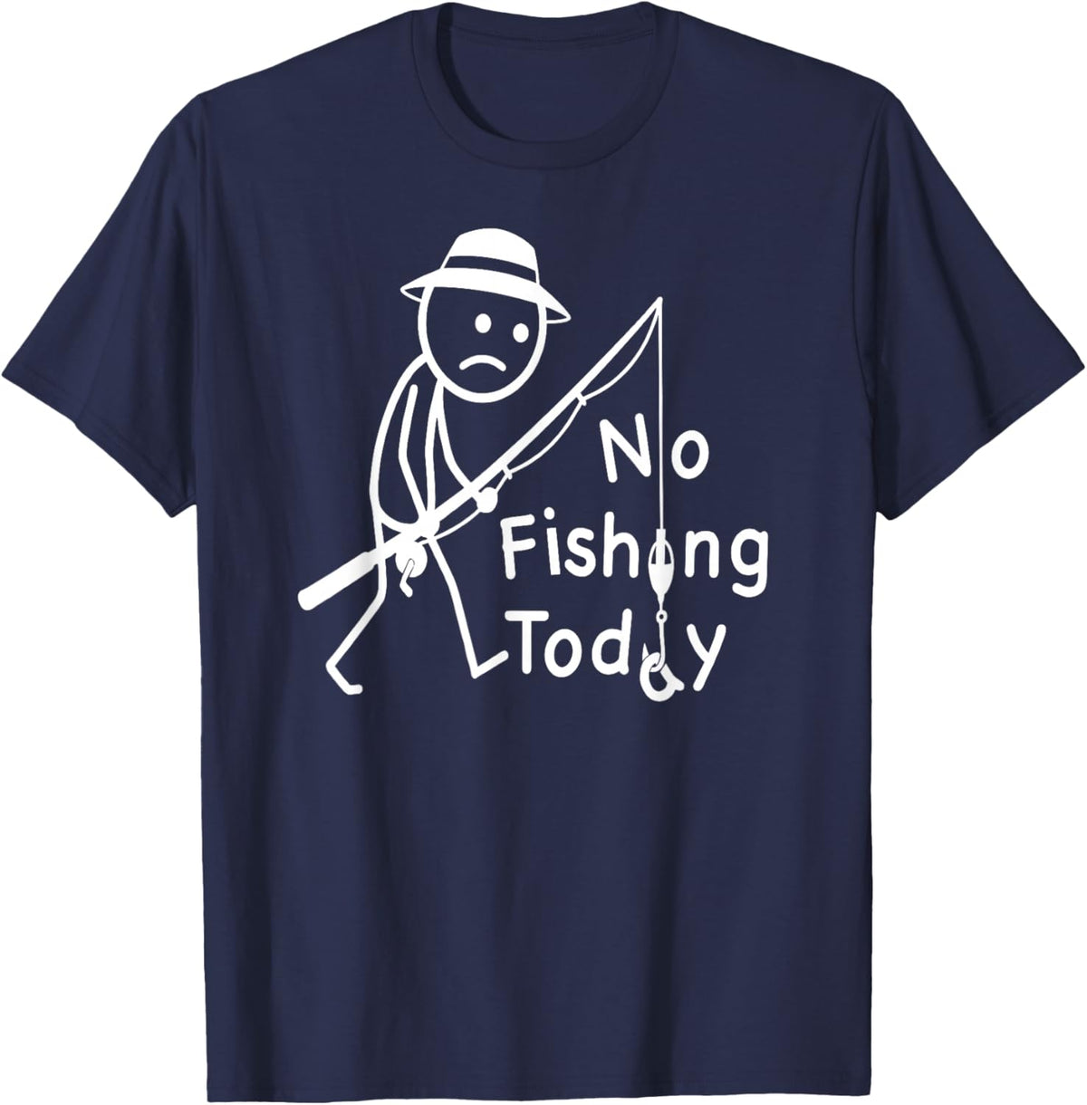 No Fishing Today, Funny Sad Stickfigure Fisher Angler T-Shirt - T-Shirt | Navy