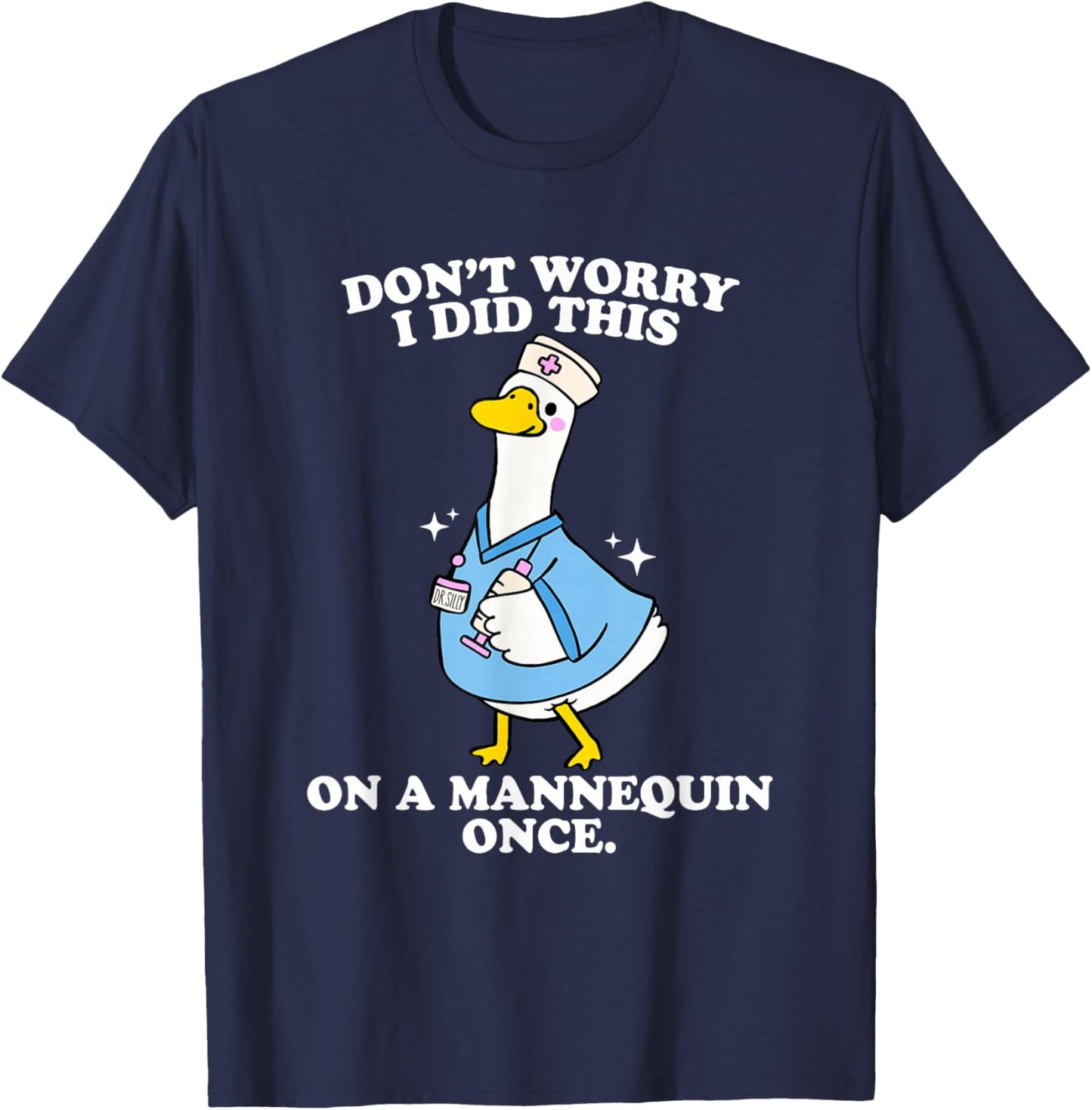 Don't Worry I Did This On A Mannequin Once Silly Goose Nurse T-Shirt - T-Shirt | Navy