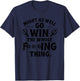 Might as Well Win The Whole Thing, Funny Sarcastic T-Shirt - T-Shirt | Navy