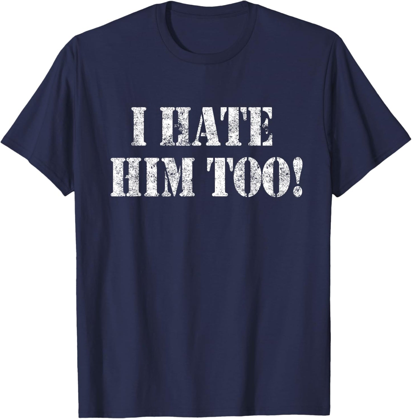 I Hate HIM Too Resist White Grunge Protest Art T-Shirt - T-Shirt | Navy