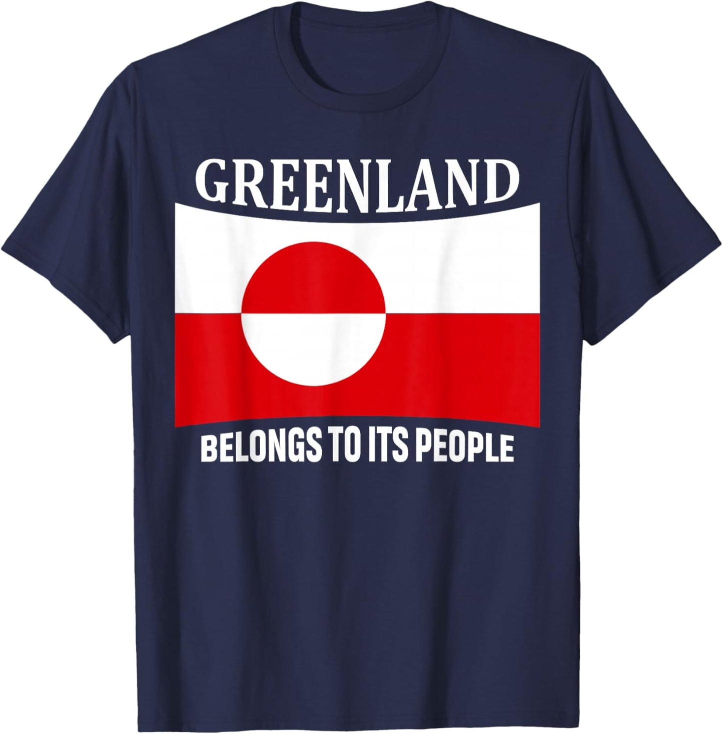 Greenland Flag, Belongs to its People, Independence Message T-Shirt - T-Shirt | Navy