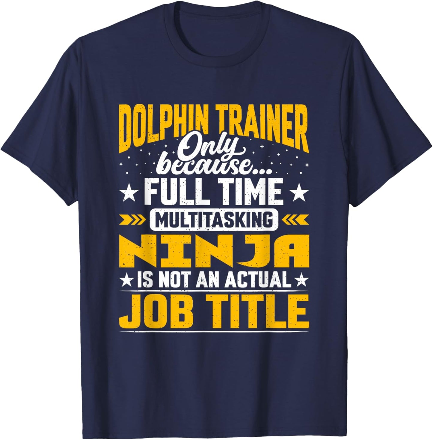 Dolphin Trainer Job Title Funny Dolphin Instructor Educator T-Shirt - T-Shirt | Navy