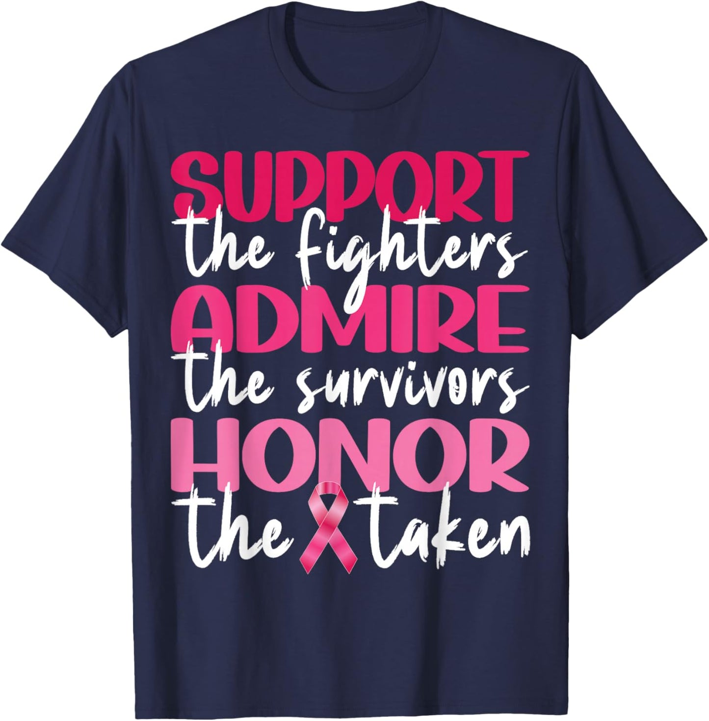 Support Admire Honor Breast Cancer Awareness Pink Ribbon T-Shirt - T-Shirt | Navy