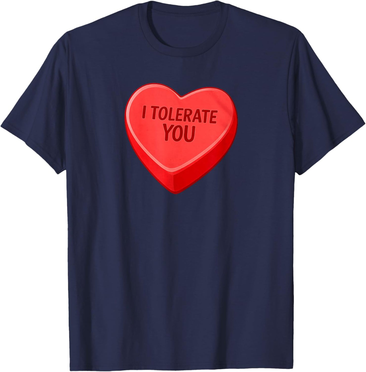 I Tolerate You - Funny Valentines Day Candy Heart Sarcastic T-Shirt - T-Shirt | Navy