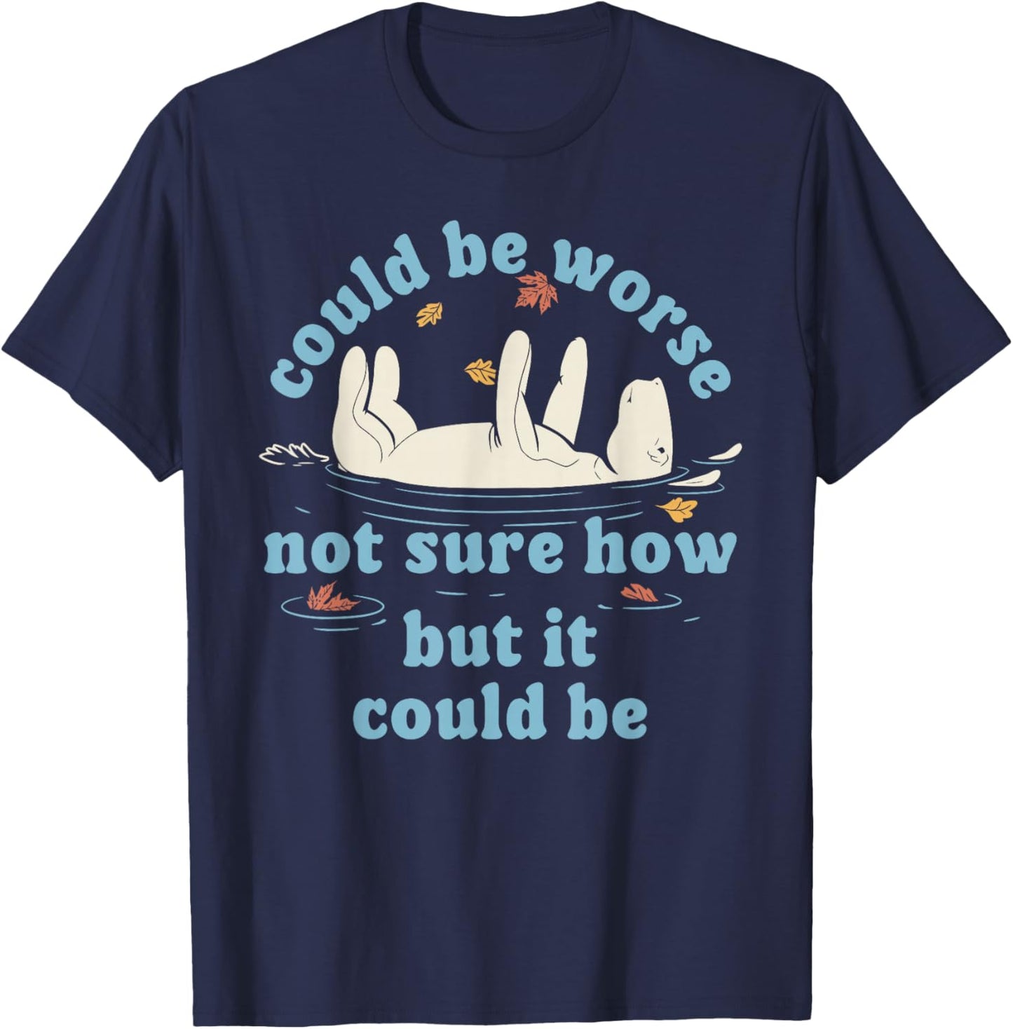 Could be Worse not Sure How but it Could be Funny Design T-Shirt - T-Shirt | Navy