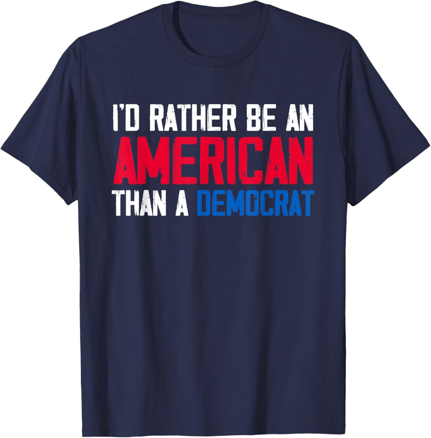 I'd Rather Be an American Than A Democrat Trump T-Shirt - T-Shirt | Navy