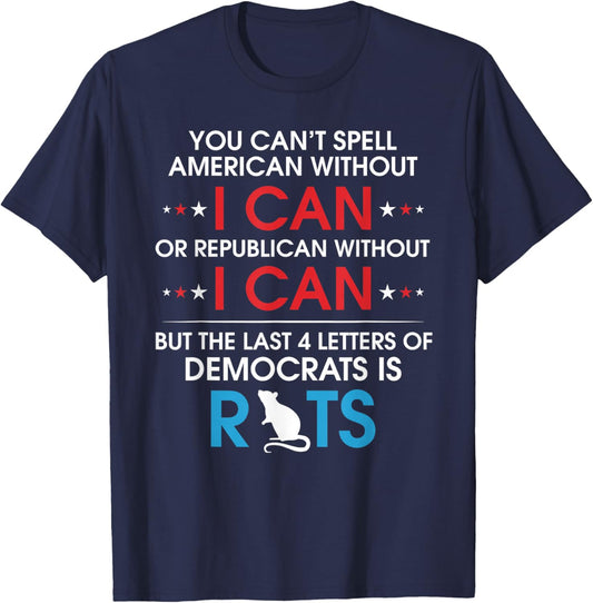 You Can't Spell American Without I Can Or Republican Rats T-Shirt - T-Shirt | Navy