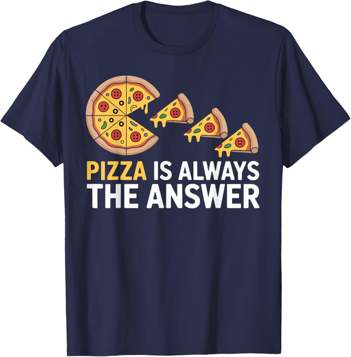 Pizza is Always The Answer Funny Pizza Lover T-Shirt - T-Shirt | Navy