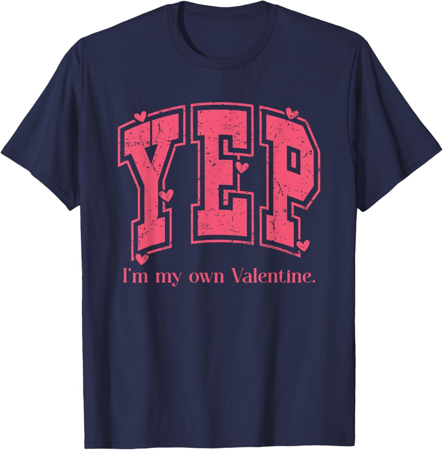 YEP I'm My Own Valentine Empowering Valentine Present T-Shirt - T-Shirt | Navy