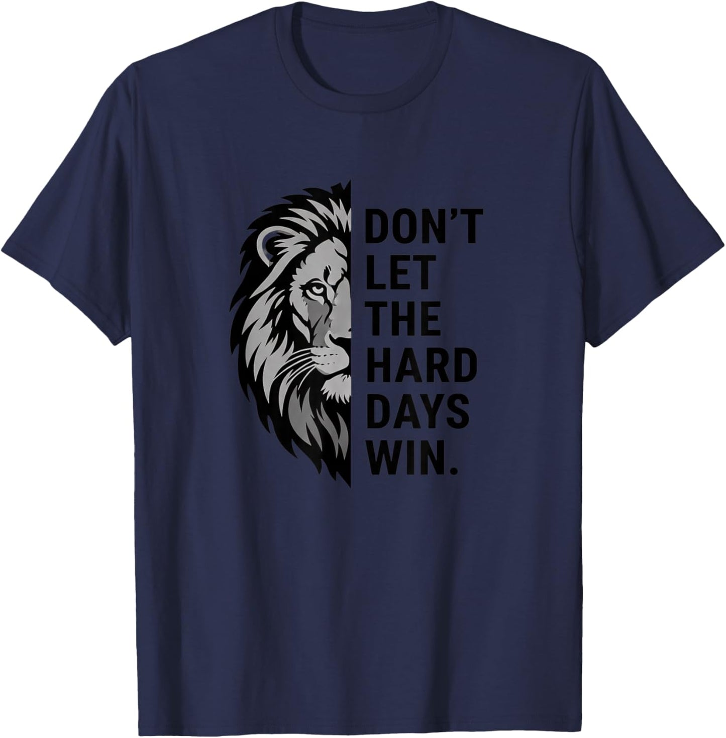 Lion Motivational Dont Let The Hard Days Win Inspirational T-Shirt - T-Shirt | Navy