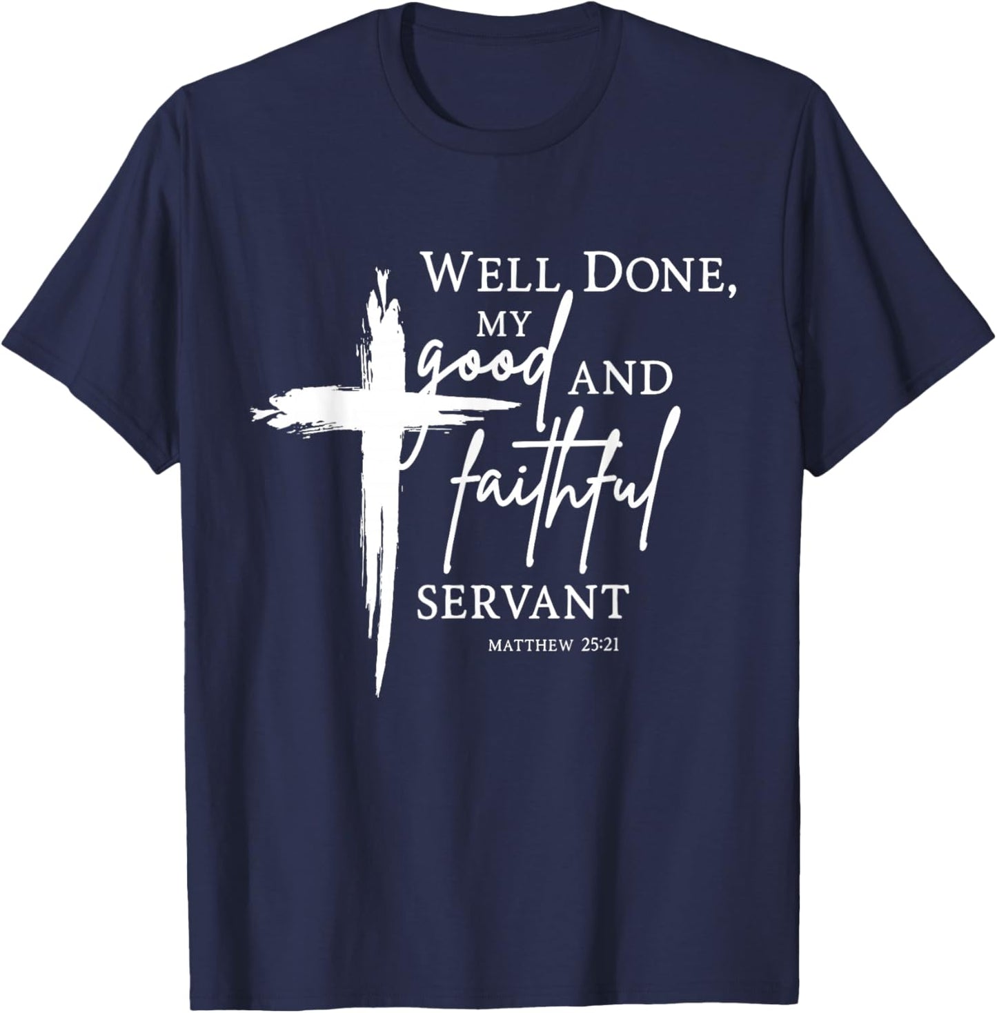 Well Done Good and Faithful Servant Christian Bible Verse T-Shirt - T-Shirt | Navy