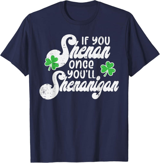 If You Shenan Once Shenanigan St Patricks Day Women Men Kids T-Shirt - T-Shirt | Navy