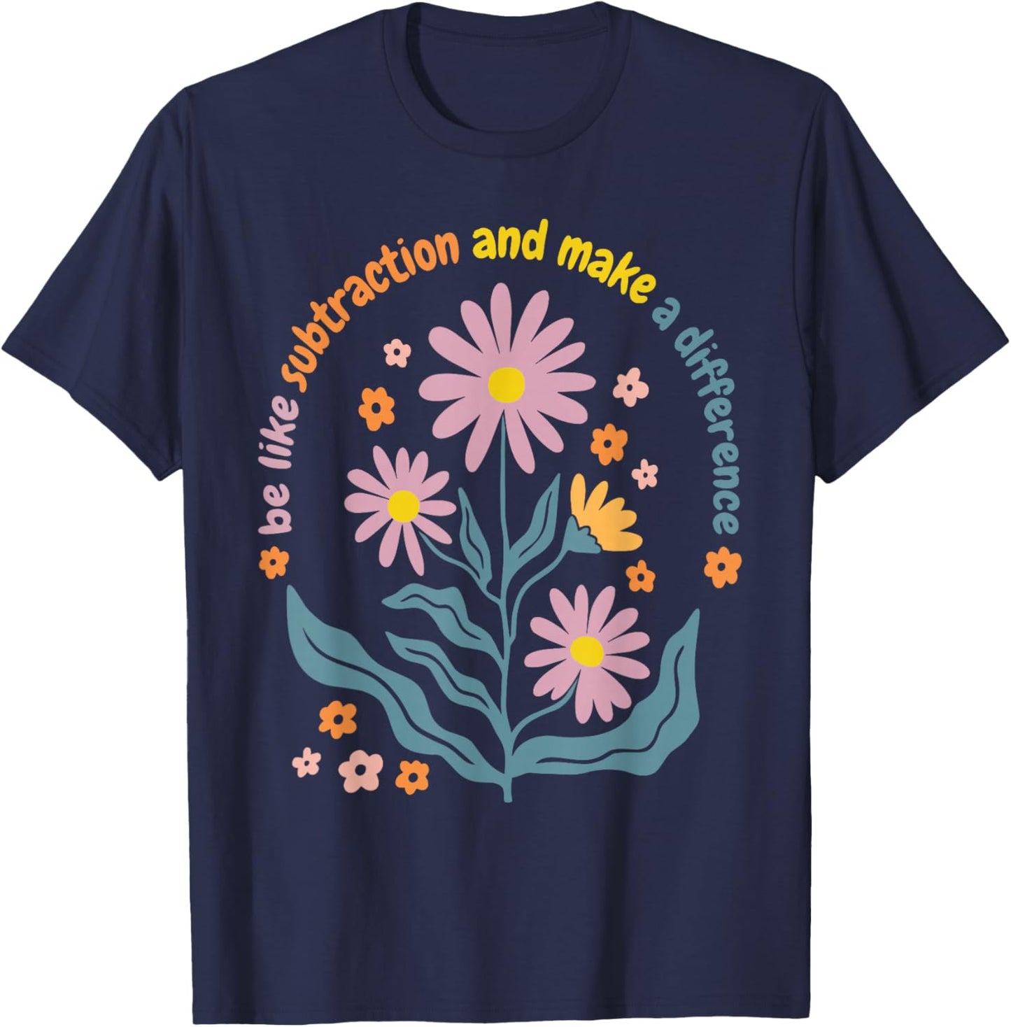 Boho Flower Be Like Subtraction and Make The Difference Math T-Shirt - T-Shirt | Navy