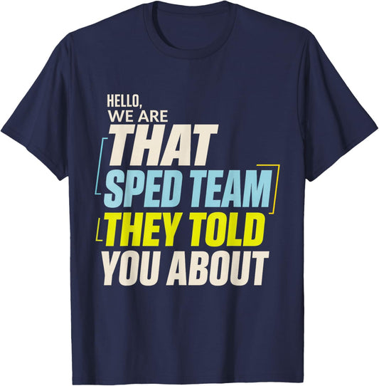 Hello We are that SPED Team They Told You About Education T-Shirt - T-Shirt | Navy