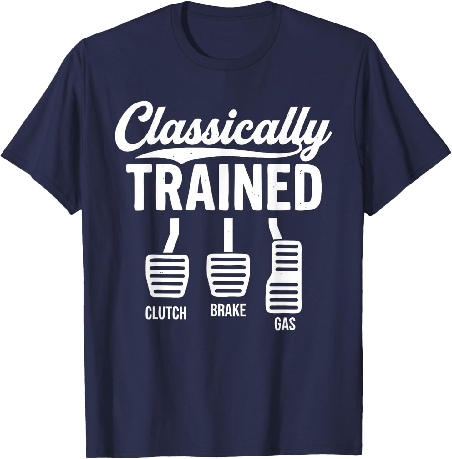 Cute Classically Trained Stick Shift Driving Pedals Clutch T-Shirt - T-Shirt | Navy
