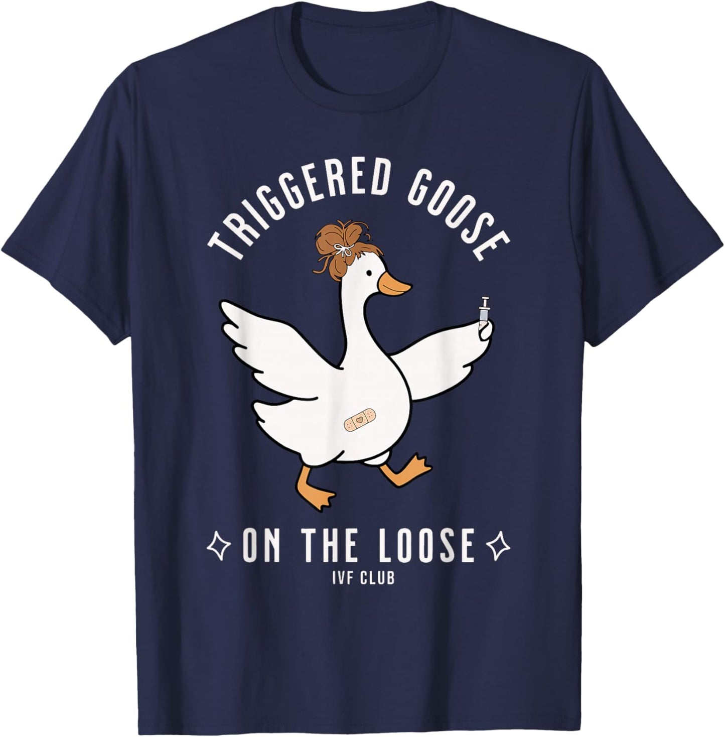 Triggered Goose IVF On The Loose Infertility Transfer Day T-Shirt - T-Shirt | Navy