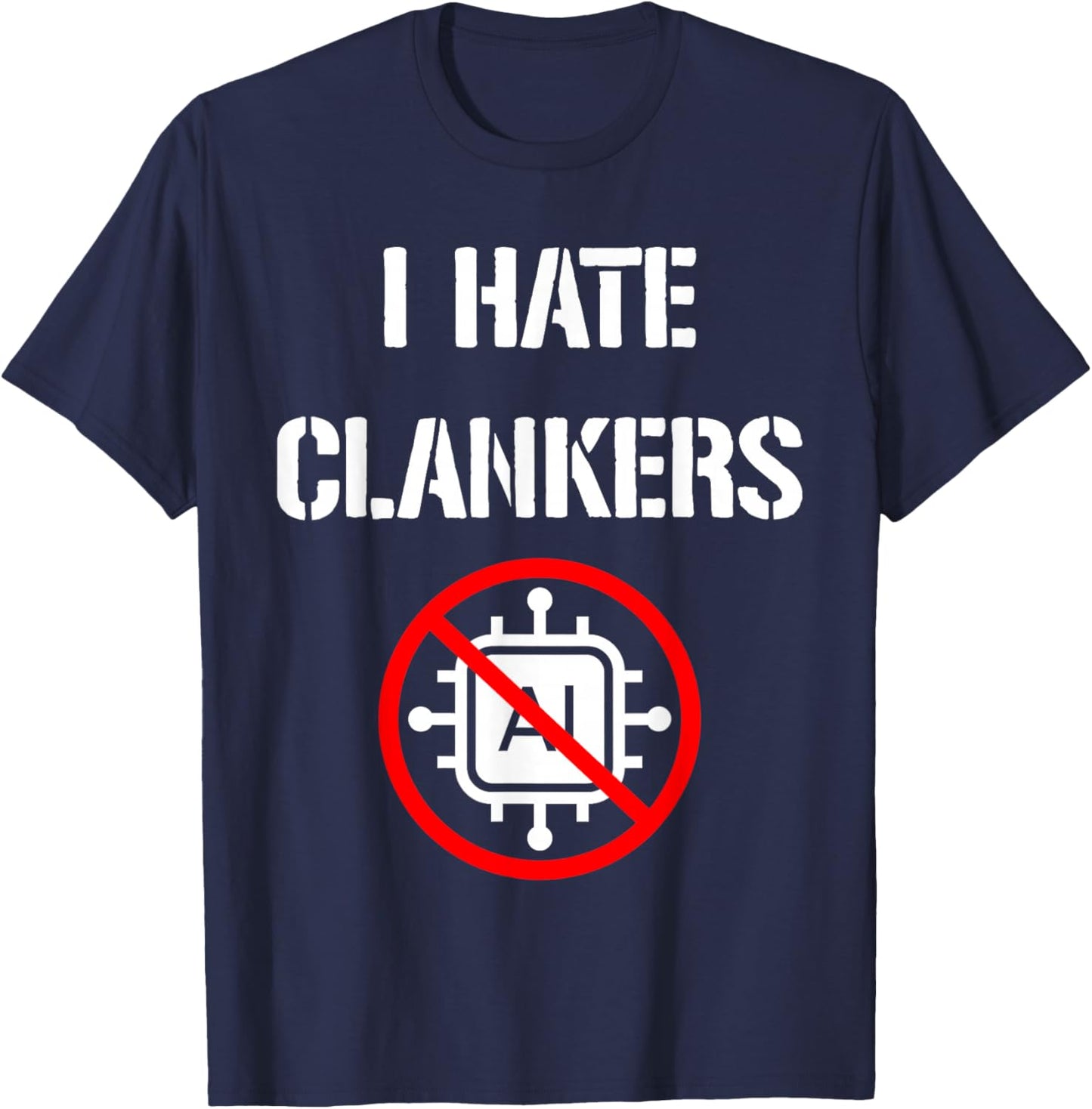 I Hate Clankers Anti-AI Slop Funny T-Shirt - T-Shirt | Navy