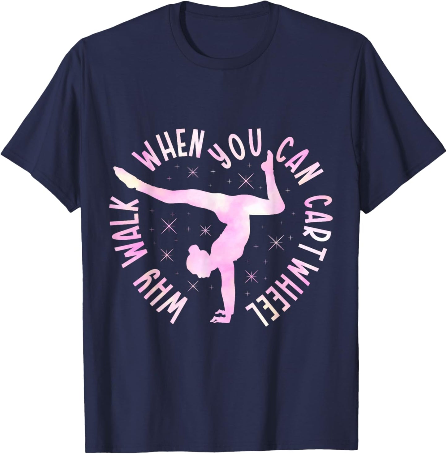 Why Walk When You Can Cartwheel Gymnast Gymnastic Girl T-Shirt - T-Shirt | Navy